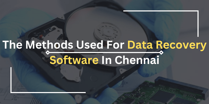 The Methods Used For Data Recovery Software In Chennai