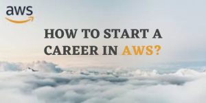 How to Start a Career in AWS?