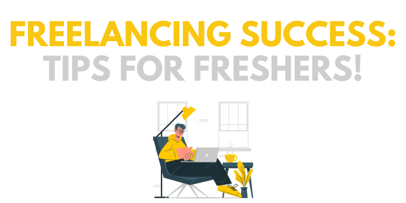 Freelancing Success Tips for Freshers!