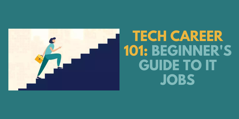 Tech Career 101 Beginner's Guide to IT Jobs