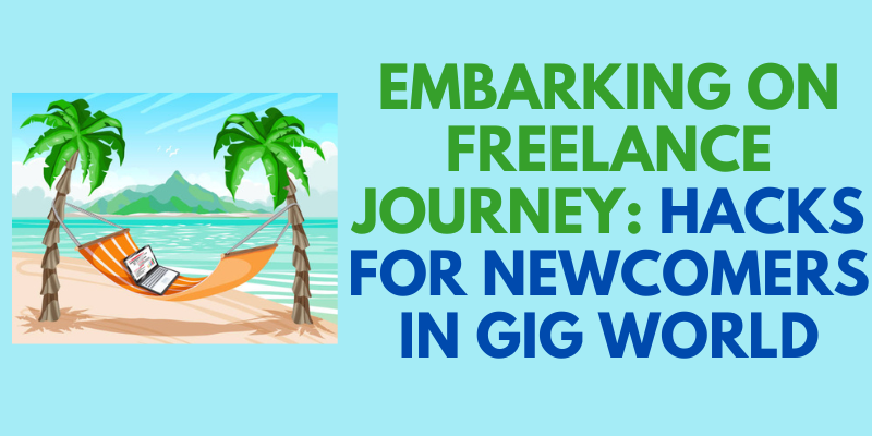 Embarking on Freelance Journey: Hacks for Newcomers in Gig World