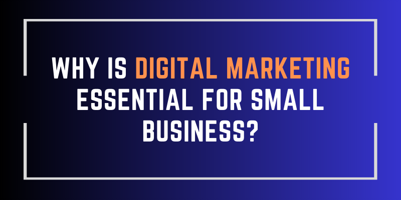 Why is Digital Marketing Essential for Small Business?