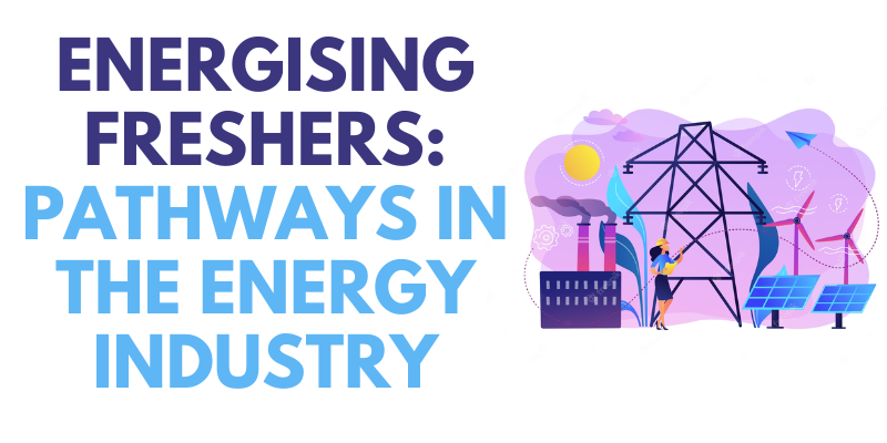 Energising Freshers: Pathways in the Energy Industry