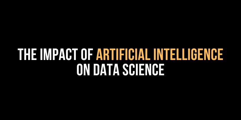 The Impact of Artificial Intelligence on Data Science